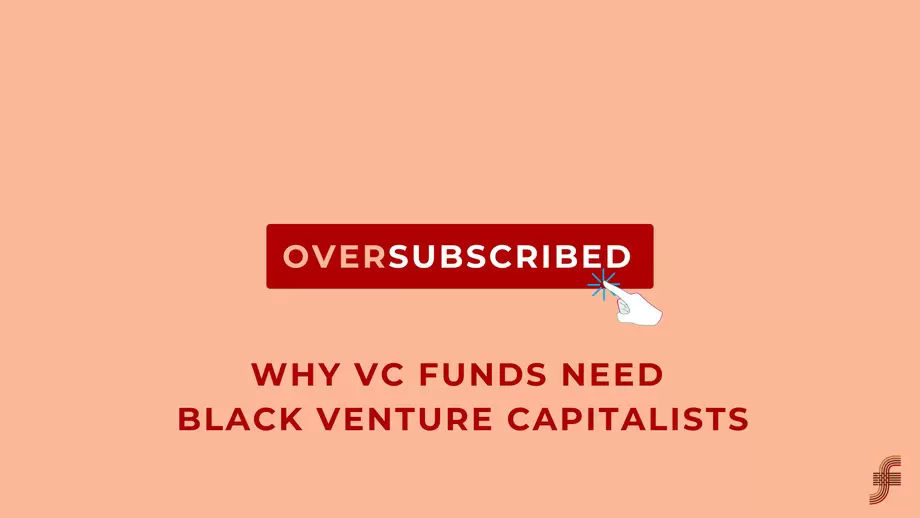 Oversubscribed: Why VC Funds Need Black Venture Capitalists