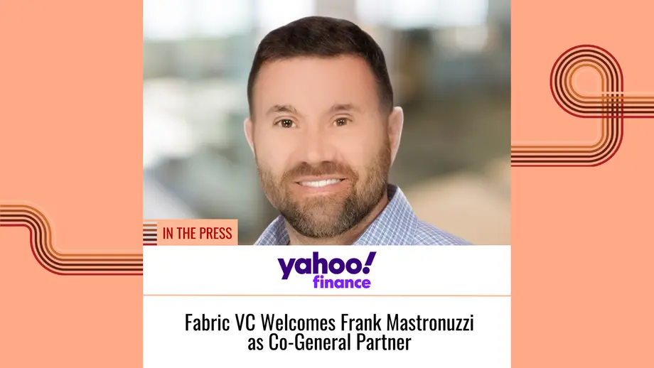 In The Press: Fabric VC Welcomes Frank Mastronuzzi as Co-General Partner